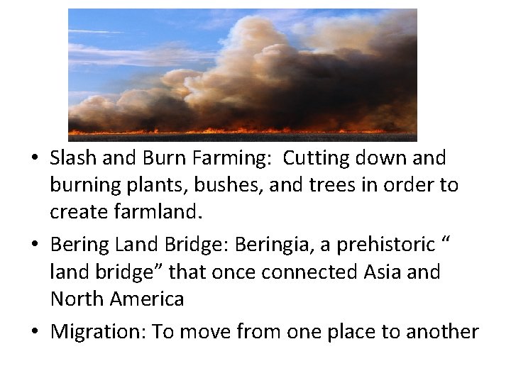  • Slash and Burn Farming: Cutting down and burning plants, bushes, and trees