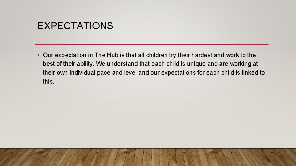 EXPECTATIONS • Our expectation in The Hub is that all children try their hardest