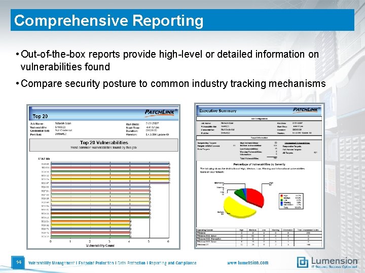 Comprehensive Reporting • Out-of-the-box reports provide high-level or detailed information on vulnerabilities found •