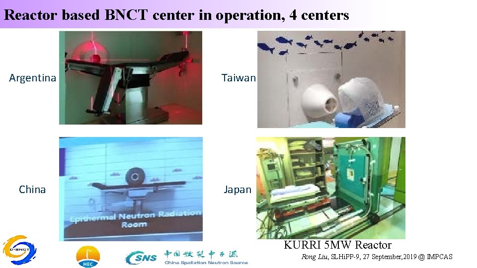 Reactor based BNCT center in operation, 4 centers Argentina Taiwan China Japan KURRI 5