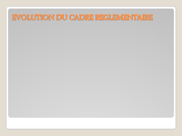 EVOLUTION DU CADRE REGLEMENTAIRE 