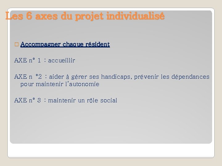 Les 6 axes du projet individualisé � Accompagner chaque résident AXE n° 1 :