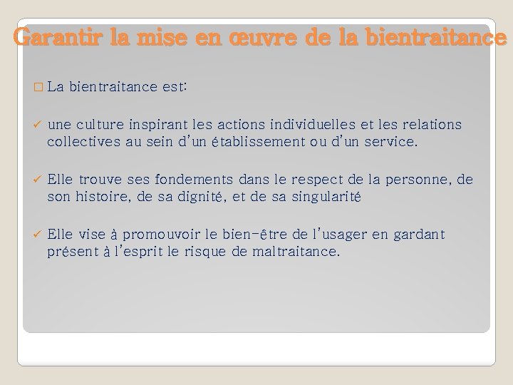 Garantir la mise en œuvre de la bientraitance � La bientraitance est: ü une