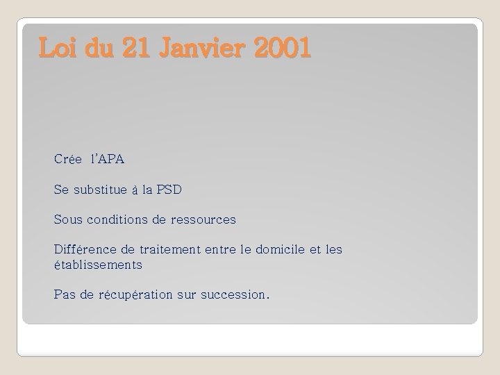 Loi du 21 Janvier 2001 Crée l’APA Se substitue à la PSD Sous conditions