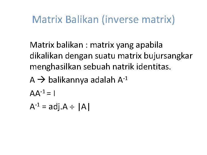 Matrix Balikan (inverse matrix) Matrix balikan : matrix yang apabila dikalikan dengan suatu matrix