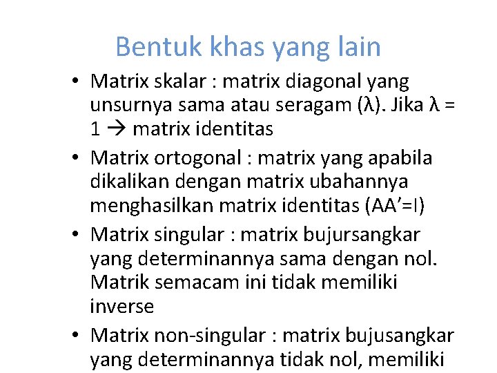 Bentuk khas yang lain • Matrix skalar : matrix diagonal yang unsurnya sama atau