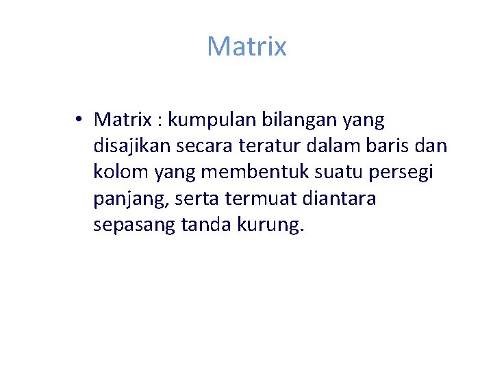 Matrix • Matrix : kumpulan bilangan yang disajikan secara teratur dalam baris dan kolom