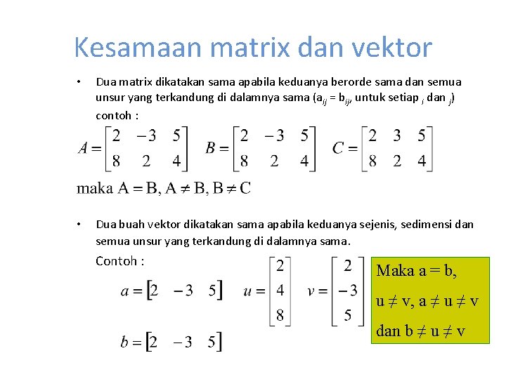 Kesamaan matrix dan vektor • Dua matrix dikatakan sama apabila keduanya berorde sama dan