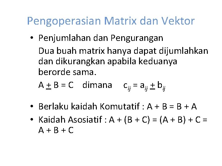 Pengoperasian Matrix dan Vektor • Penjumlahan dan Pengurangan Dua buah matrix hanya dapat dijumlahkan