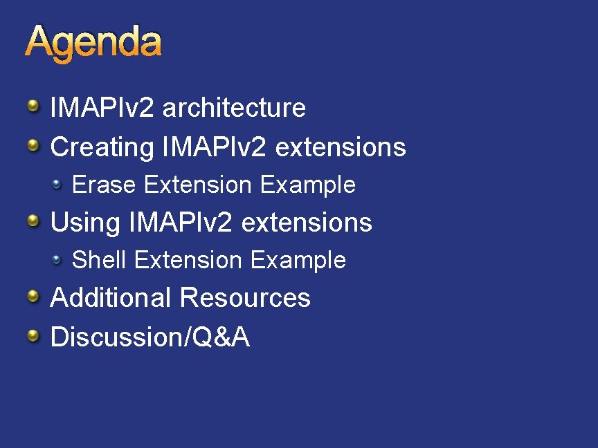 Agenda IMAPIv 2 architecture Creating IMAPIv 2 extensions Erase Extension Example Using IMAPIv 2