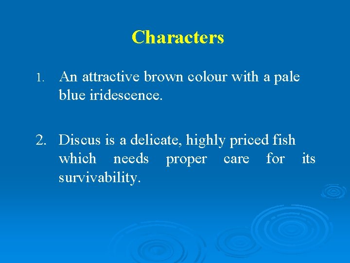 Characters 1. An attractive brown colour with a pale blue iridescence. 2. Discus is