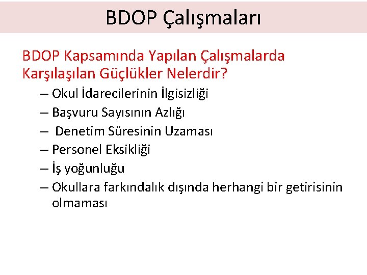 BDOP Çalışmaları BDOP Kapsamında Yapılan Çalışmalarda Karşılan Güçlükler Nelerdir? – Okul İdarecilerinin İlgisizliği –