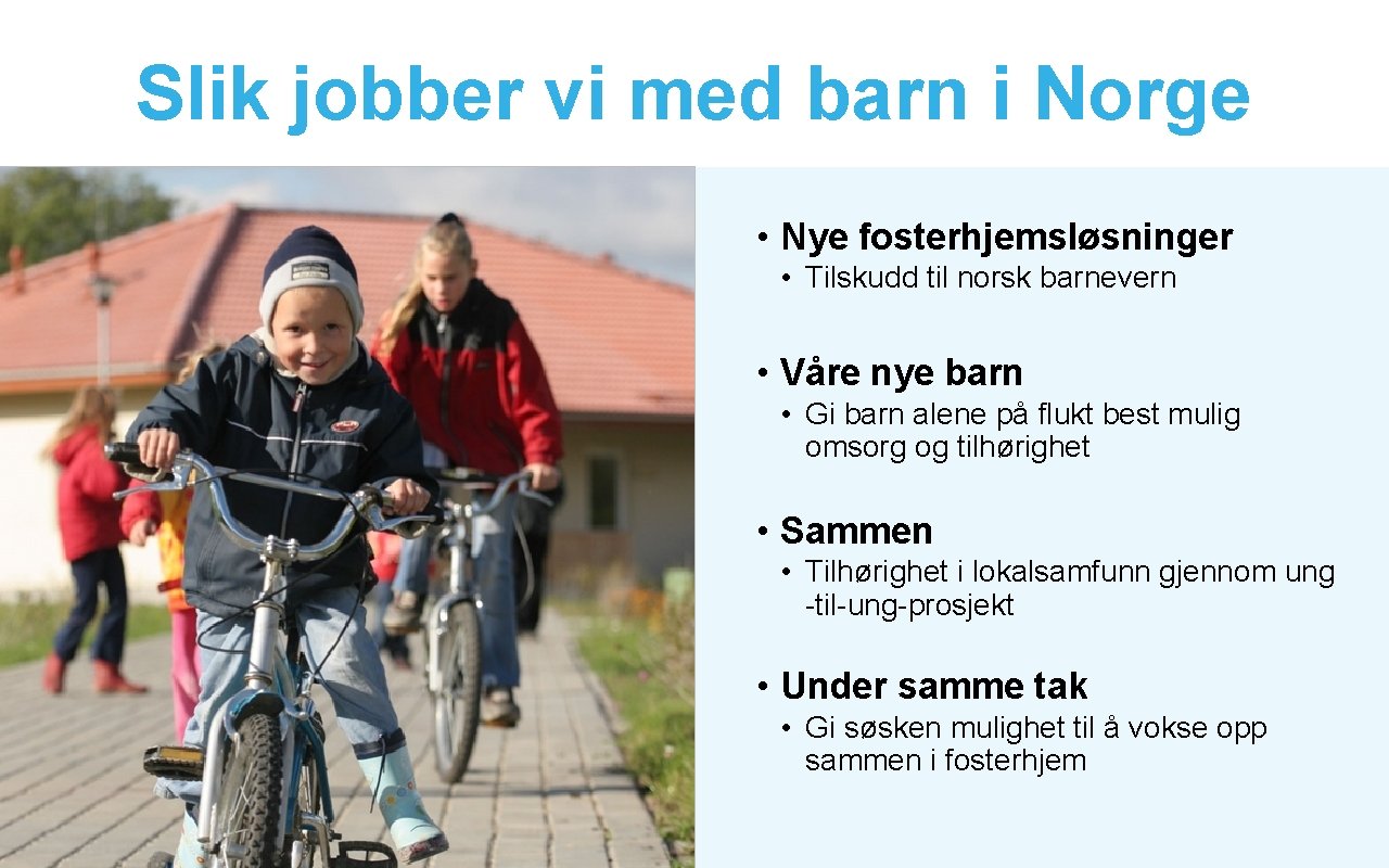 Slik jobber vi med barn i Norge • Nye fosterhjemsløsninger • Tilskudd til norsk