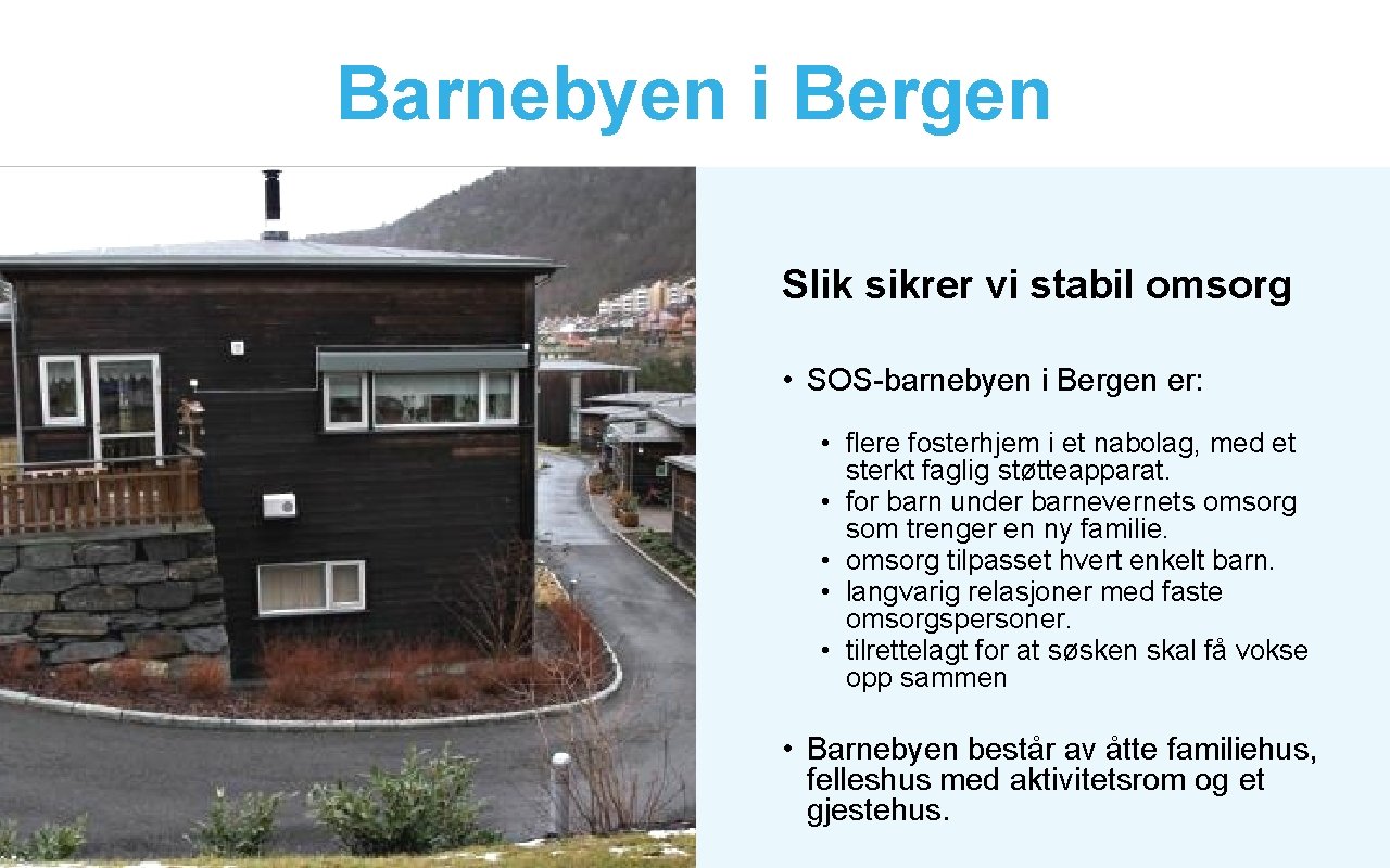 Barnebyen i Bergen Slik sikrer vi stabil omsorg • SOS-barnebyen i Bergen er: •