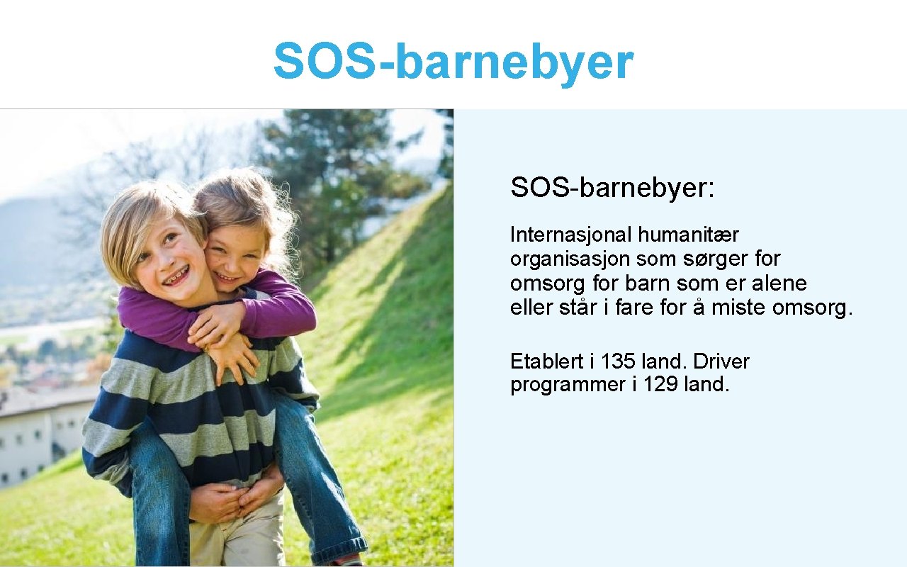 SOS-barnebyer: Internasjonal humanitær organisasjon som sørger for omsorg for barn som er alene eller