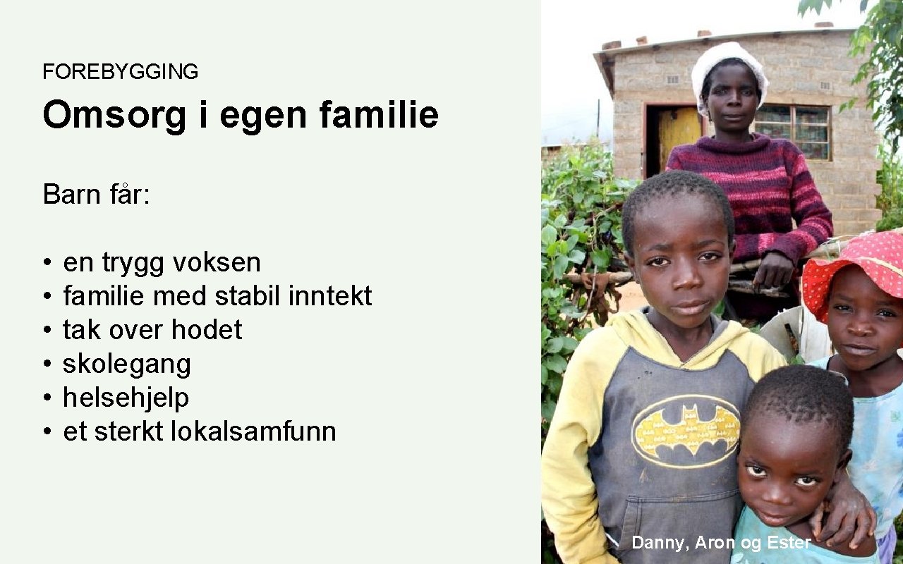 FOREBYGGING Omsorg i egen familie Barn får: • • • en trygg voksen familie