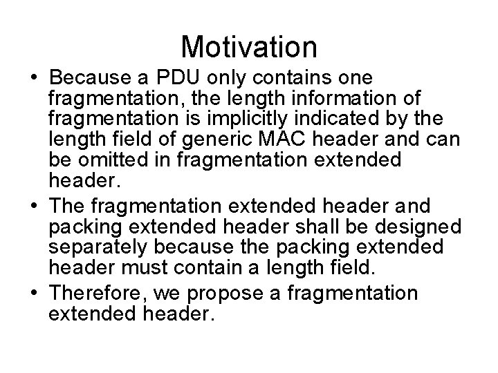 Motivation • Because a PDU only contains one fragmentation, the length information of fragmentation