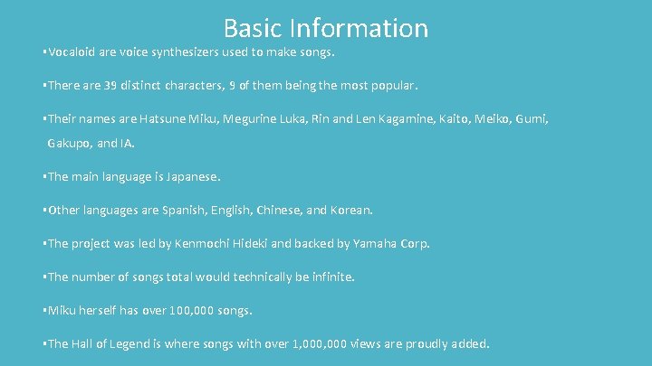 Basic Information ▪Vocaloid are voice synthesizers used to make songs. ▪There are 39 distinct