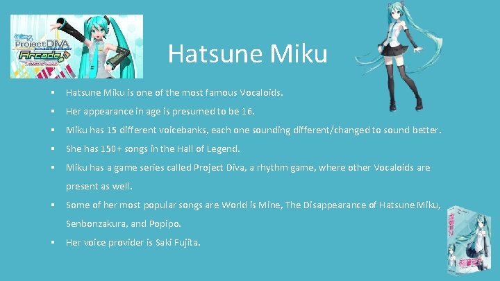 Hatsune Miku § Hatsune Miku is one of the most famous Vocaloids. § Her