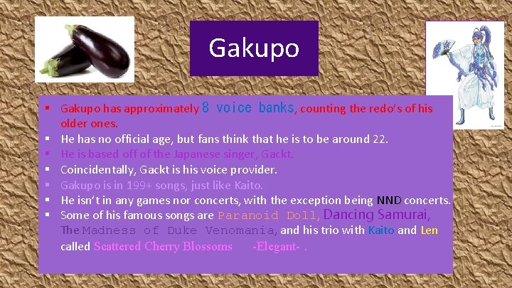 Gakupo § Gakupo has approximately 8 voice banks, counting the redo’s of his older