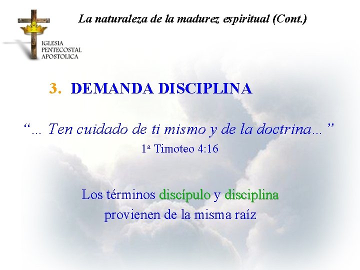 La naturaleza de la madurez espiritual (Cont. ) 3. DEMANDA DISCIPLINA “… Ten cuidado