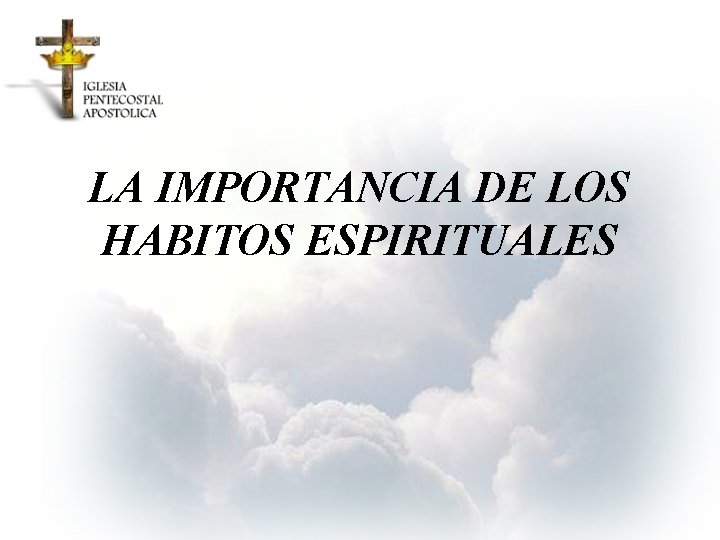 LA IMPORTANCIA DE LOS HABITOS ESPIRITUALES 