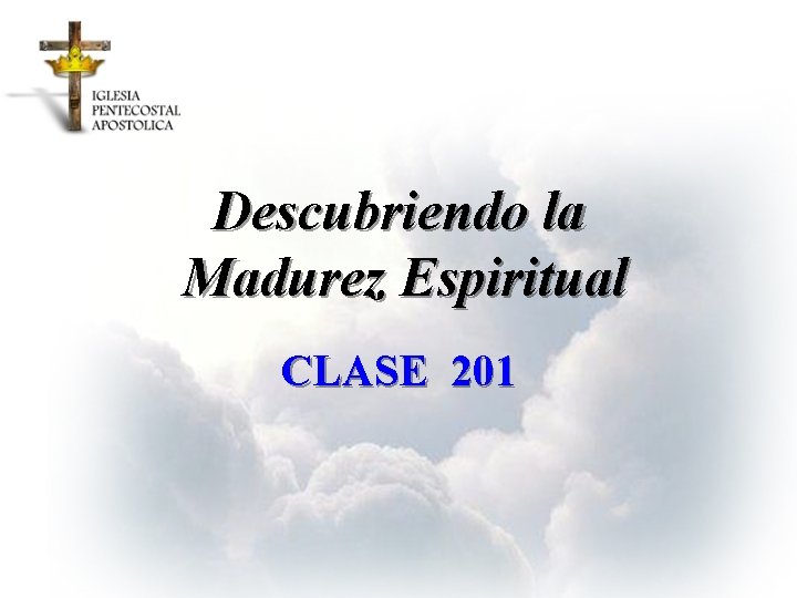 Descubriendo la Madurez Espiritual CLASE 201 