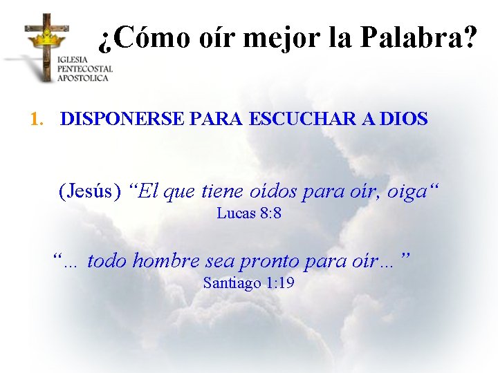 ¿Cómo oír mejor la Palabra? 1. DISPONERSE PARA ESCUCHAR A DIOS (Jesús) “El que