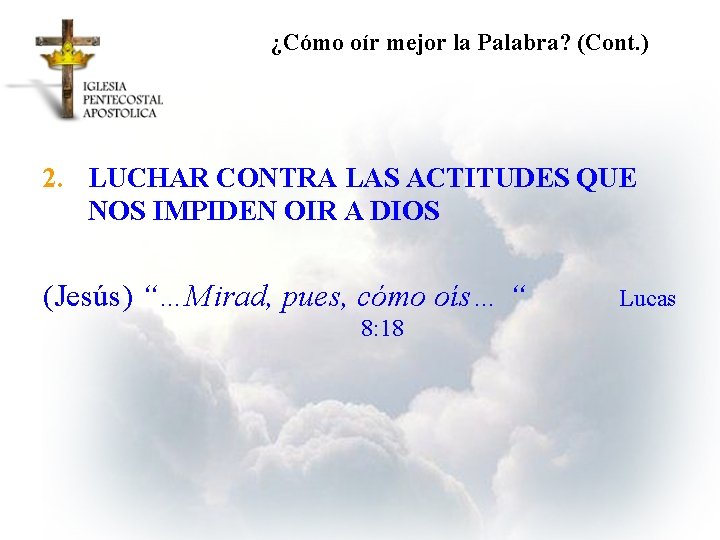 ¿Cómo oír mejor la Palabra? (Cont. ) 2. LUCHAR CONTRA LAS ACTITUDES QUE NOS