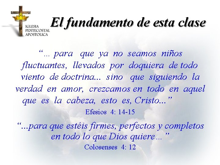 El fundamento de esta clase “… para que ya no seamos niños fluctuantes, llevados