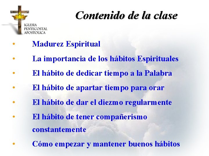 Contenido de la clase • Madurez Espiritual • La importancia de los hábitos Espirituales