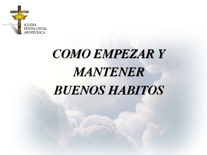 COMO EMPEZAR Y MANTENER BUENOS HABITOS 