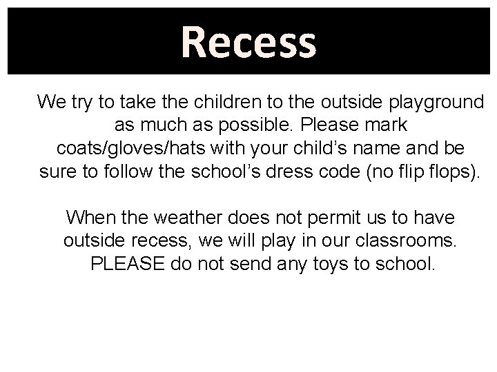 Recess We try to take the children to the outside playground as much as