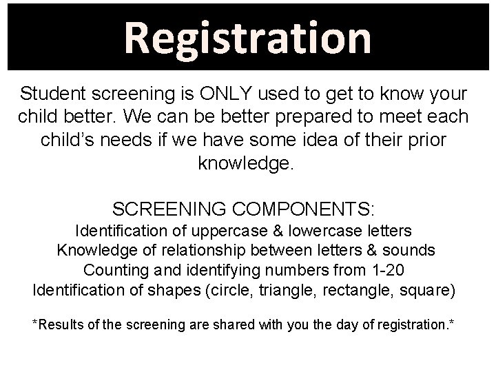 Registration Student screening is ONLY used to get to know your child better. We