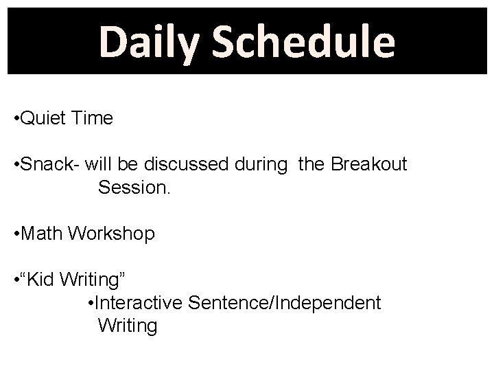 Daily Schedule • Quiet Time • Snack- will be discussed during the Breakout Session.