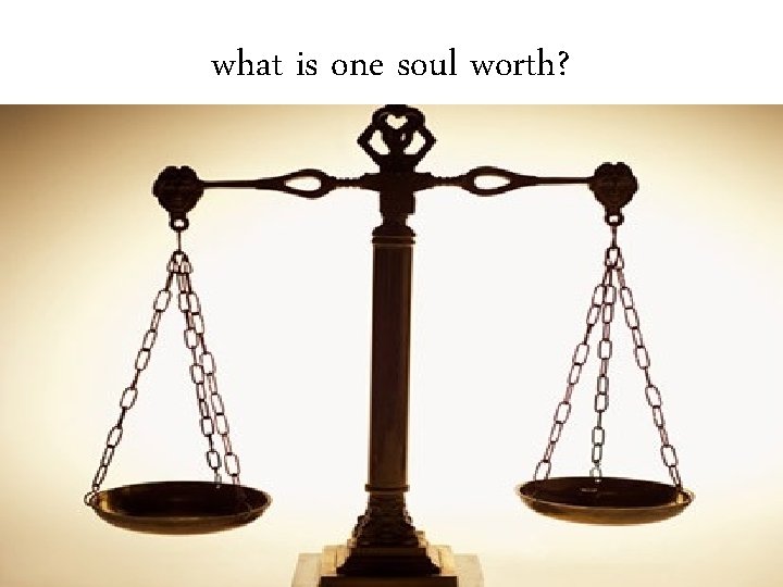 what is one soul worth? 