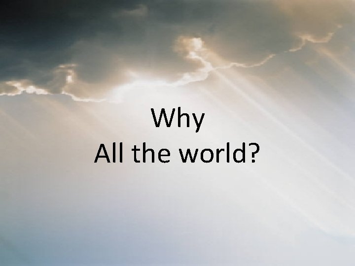 Why All the world? 