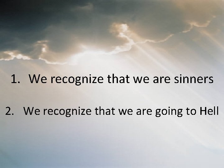 1. We recognize that we are sinners 2. We recognize that we are going