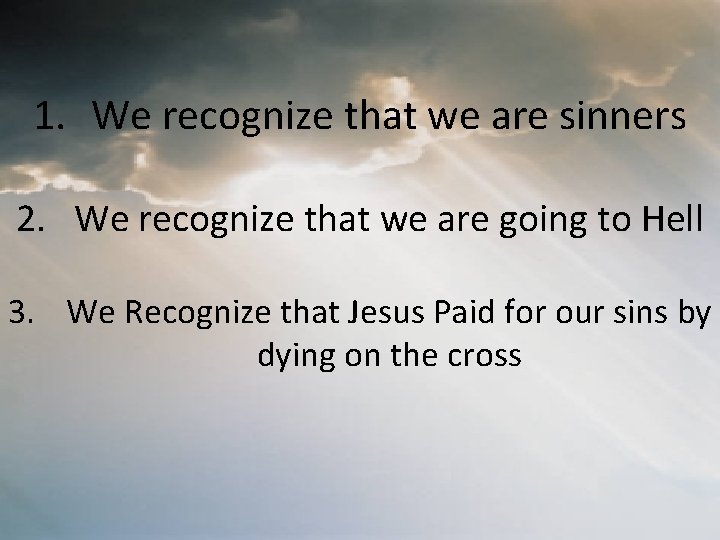 1. We recognize that we are sinners 2. We recognize that we are going