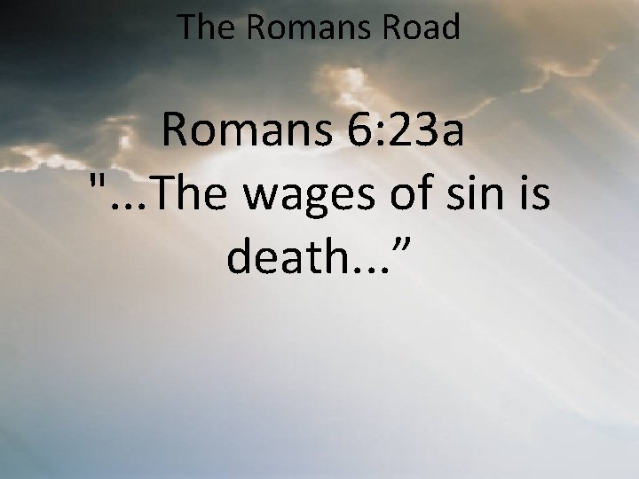 The Romans Road Romans 6: 23 a ". . . The wages of sin