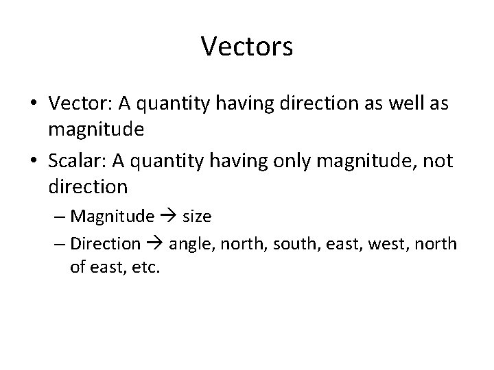 Vectors • Vector: A quantity having direction as well as magnitude • Scalar: A