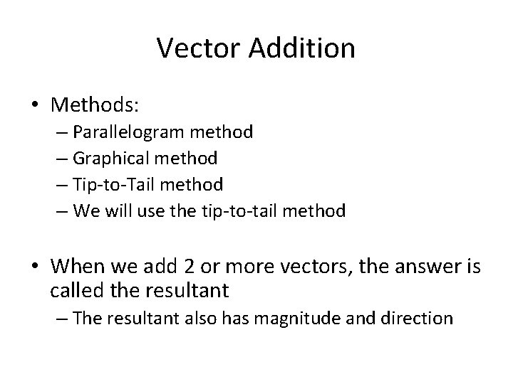 Vector Addition • Methods: – Parallelogram method – Graphical method – Tip-to-Tail method –