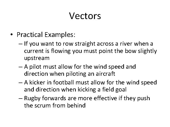 Vectors • Practical Examples: – If you want to row straight across a river