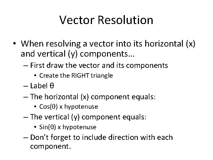 Vector Resolution • When resolving a vector into its horizontal (x) and vertical (y)