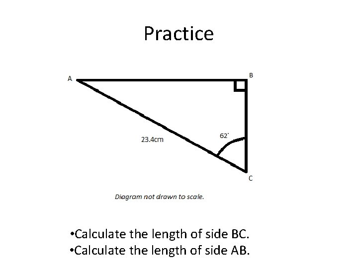 Practice • Calculate the length of side BC. • Calculate the length of side