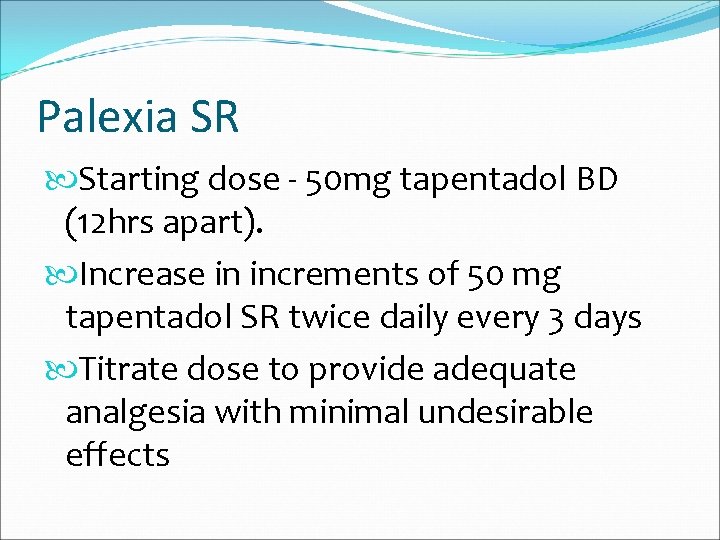Palexia SR Starting dose - 50 mg tapentadol BD (12 hrs apart). Increase in