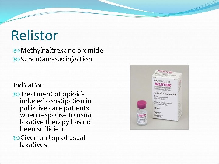 Relistor Methylnaltrexone bromide Subcutaneous injection Indication Treatment of opioidinduced constipation in palliative care patients