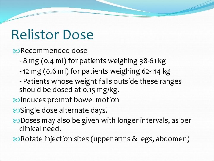 Relistor Dose Recommended dose - 8 mg (0. 4 ml) for patients weighing 38