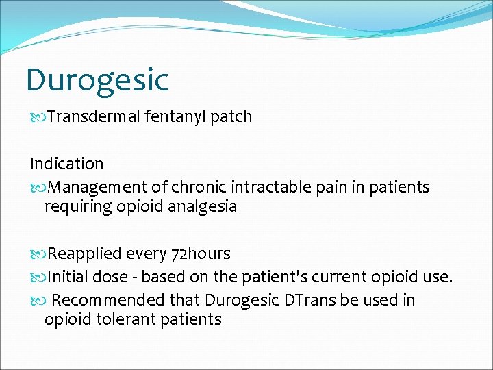 Durogesic Transdermal fentanyl patch Indication Management of chronic intractable pain in patients requiring opioid