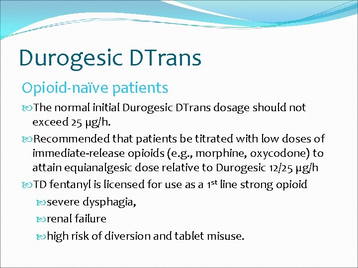 Durogesic DTrans Opioid-naïve patients The normal initial Durogesic DTrans dosage should not exceed 25